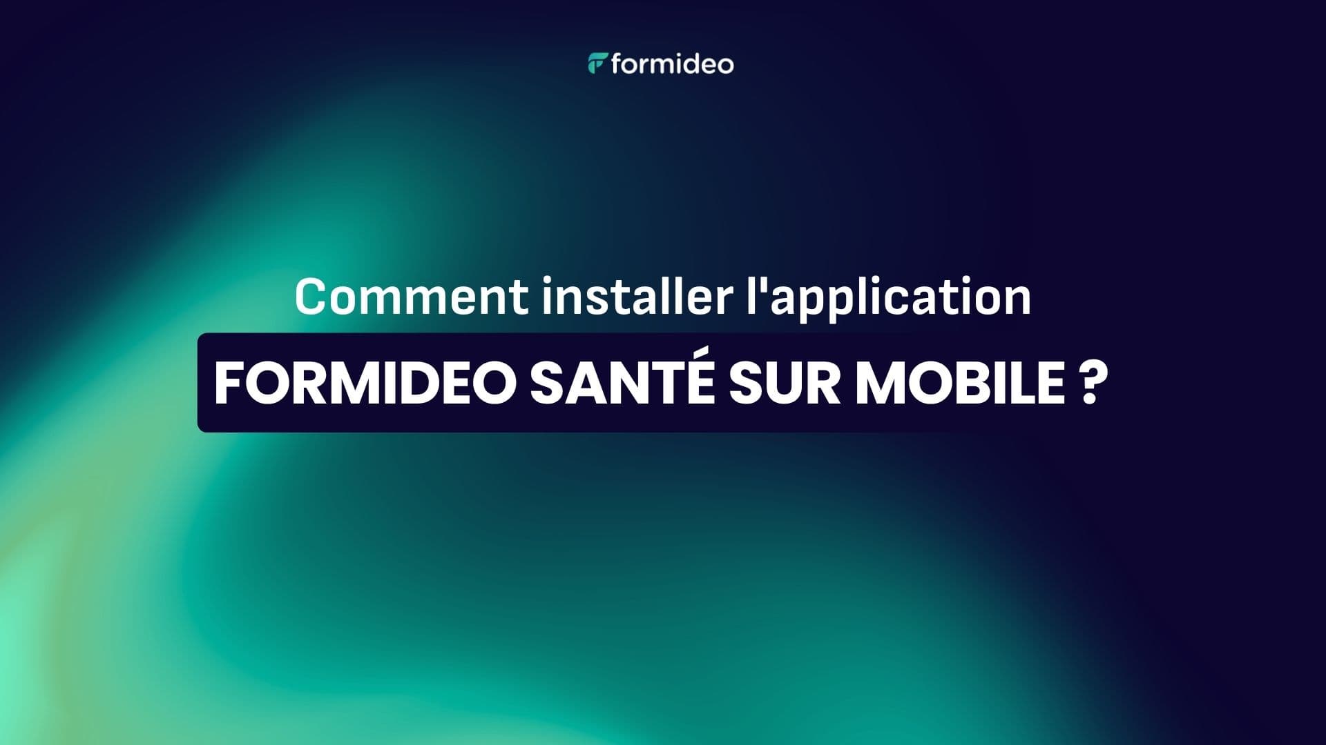 Comment installer l'application Formideo Santé sur mobile ?
