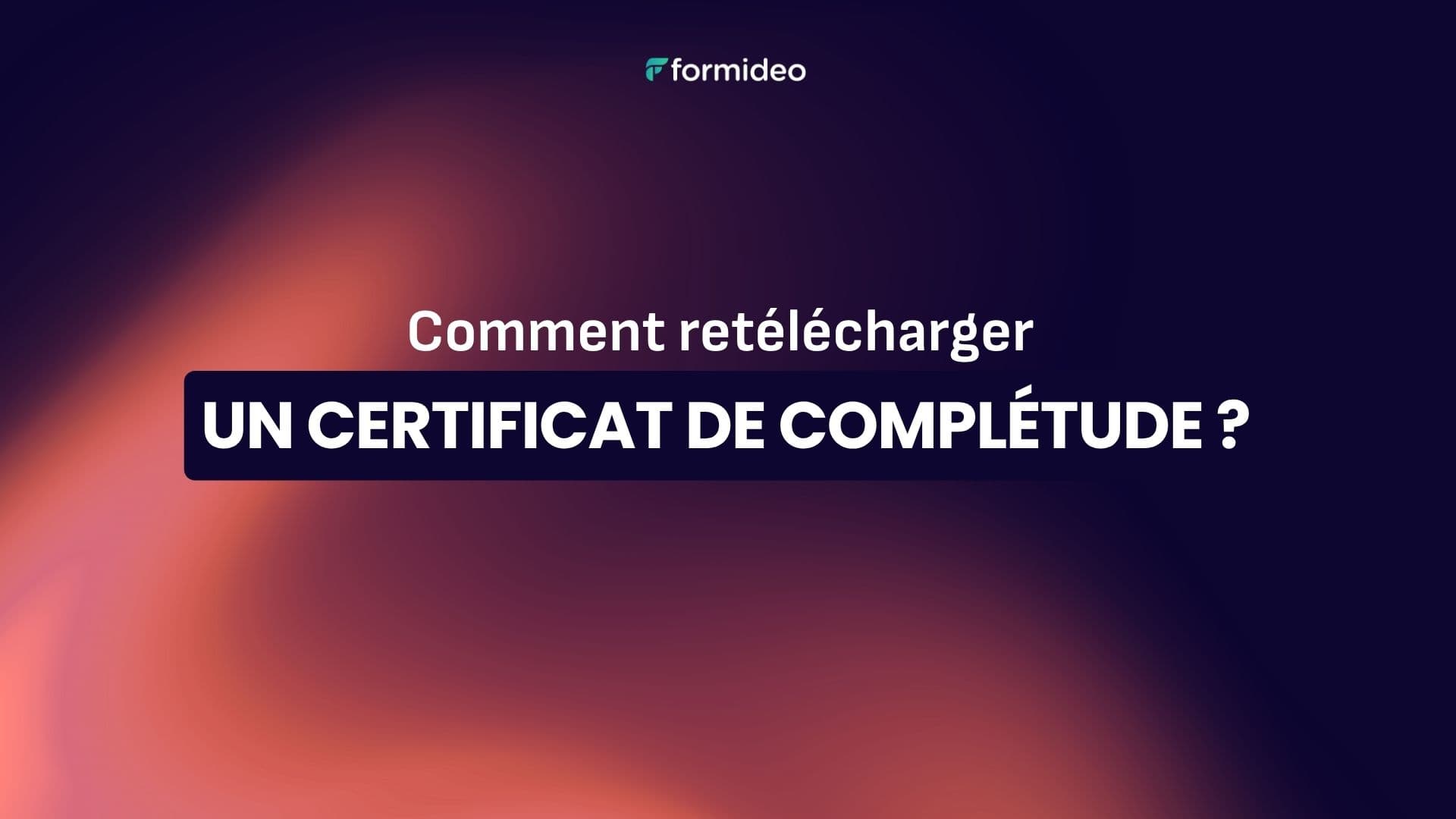Comment retélécharger un certificat de complétude ?